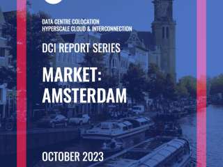 Amsterdam DCI Report 2023: Data Centre Colocation, Hyperscale Cloud & Interconnection