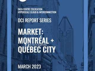 Montréal + Québec City DCI Report 2023: Data Centre Colocation, Hyperscale Cloud & Interconnection