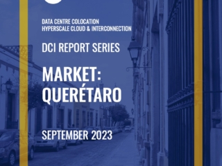 Queretaro DCI Report 2023: Data Centre Colocation, Hyperscale Cloud & Interconnection