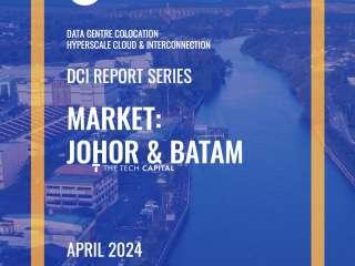 Johor & Batam DCI Report 2024: Data Centre Colocation, Hyperscale Cloud & Interconnection