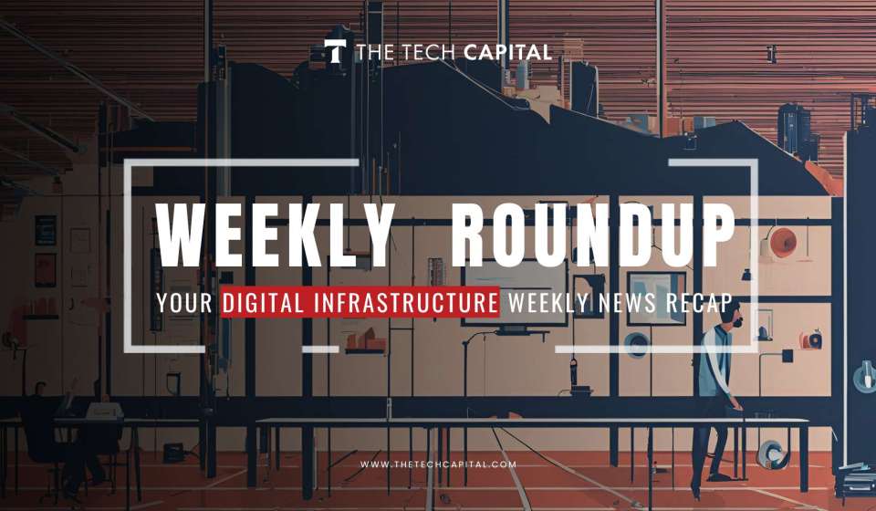 Your digital infrastructure weekly recap from The Tech Capital - Week 33'24