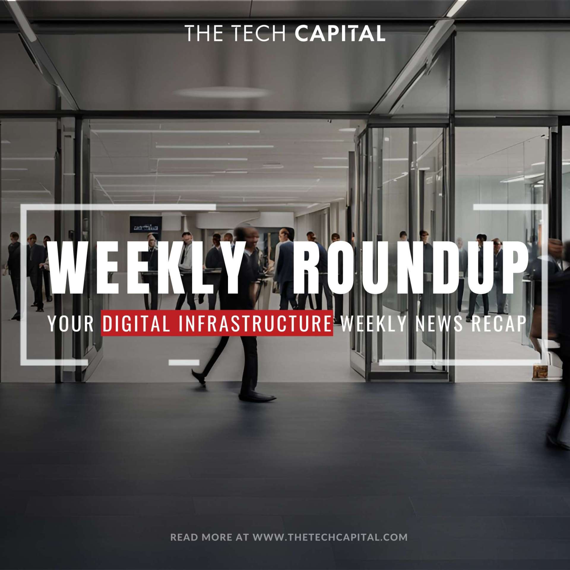 Your digital infrastructure weekly recap from The Tech Capital – Week ...